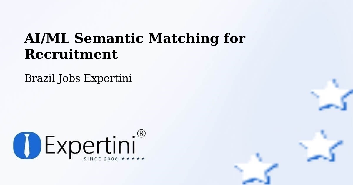 AI/ML Semantic Matching for Recruitment - Brazil Jobs Expertini